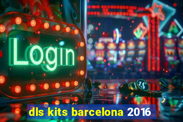 dls kits barcelona 2016